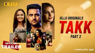 Takk Part 2 Ullu Web Series Movie OTT Release Date – Digital Rights | Watch Online